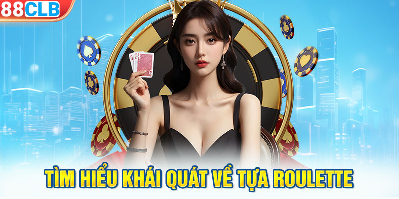 Tìm hiểu khái quát về tựa Roulette