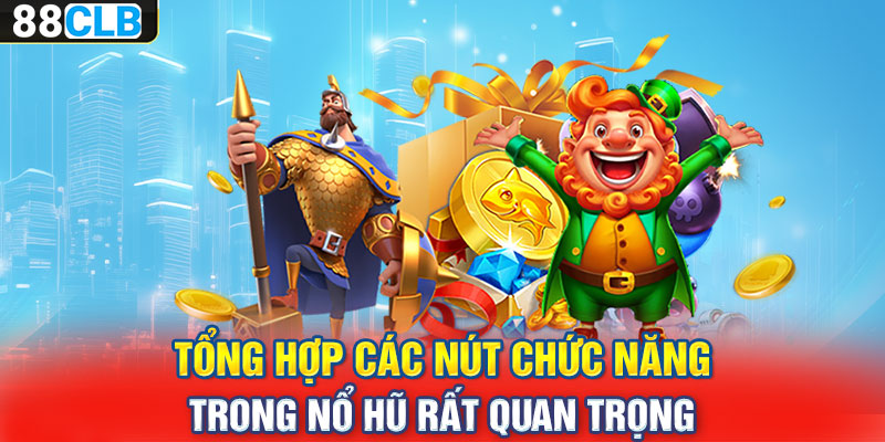 Tổng hợp các nút chức năng trong nổ hũ rất quan trọng