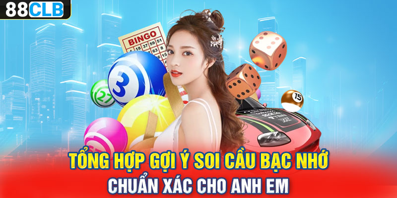 Tổng hợp gợi ý soi cầu bạc nhớ chuẩn xác cho anh em