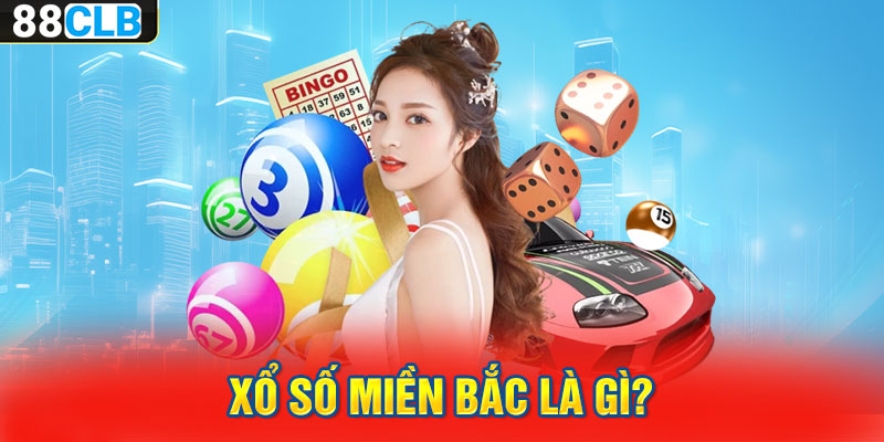 Xổ số miền Bắc là gì?