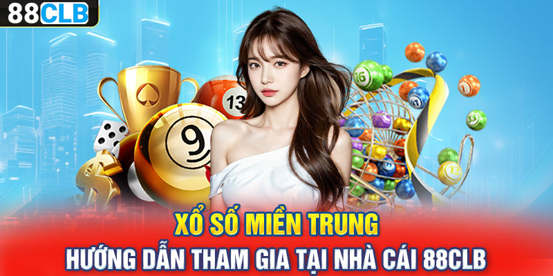 Xổ Số Miền Trung | Hướng Dẫn Tham Gia Tại Nhà Cái 88CLB